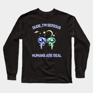 Funny Alien Sarcastic Humans Are Real Long Sleeve T-Shirt